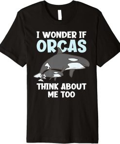 I Wonder If Orcas Think About Me Too Funny Orca Premium T-Shirt