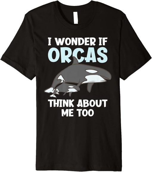 I Wonder If Orcas Think About Me Too Funny Orca Premium T-Shirt