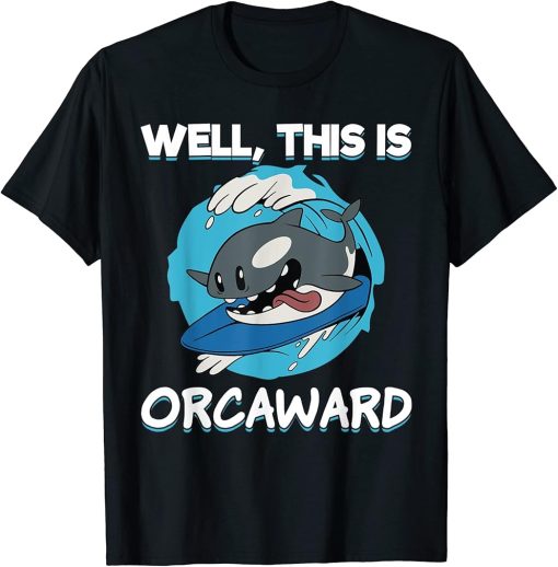 Funny Surfing Orca Well This Is Orcaward Awkward Orca Lover T-Shirt