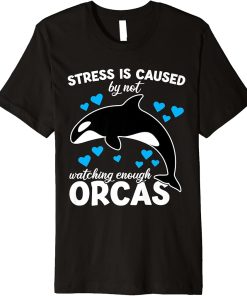 Stress is caused by not watching enough Orcas Orca Premium T-Shirt