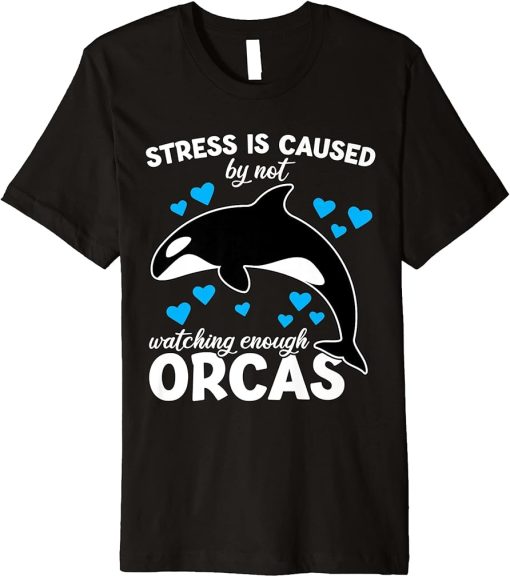 Stress is caused by not watching enough Orcas Orca Premium T-Shirt